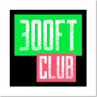 300ft club Posters and Art